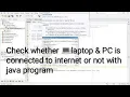 How to check whether PC is connected to Internet programmatically using java program