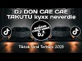 Download Lagu DJ DON CAE CAE _ TAKUTU KYXX NEVERDIE _ TIKTOK VIRAL TERBARU 2025