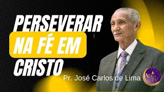 A igreja não é como o mundo, Persevera na fé. Pastor José Carlos de Lima