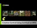 Creative Control Using ComfyUI on NVIDIA RTX