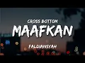 Maafkan Aku - CROSS BOTTOM (Lirik) FALDIANSYAH (Cover)
