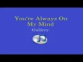 You're Always On My Mind - Gallery (Lyrics Video)