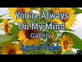 Download Lagu You're Always On My Mind - Gallery (Lyrics Video)