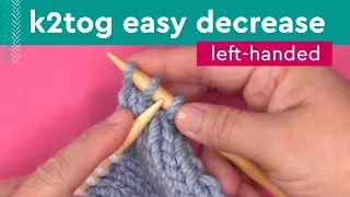 K2Tog Easy Decrease Left-Handed Knitters