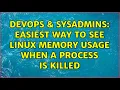 DevOps SysAdmins Easiest way to see linux memory usage when a process is killed 3 Solutions