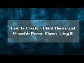 How To Create A Child Theme And Override Parent Theme Using It