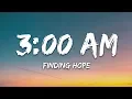 Download Lagu Finding Hope - 3:00 AM (Lyrics)