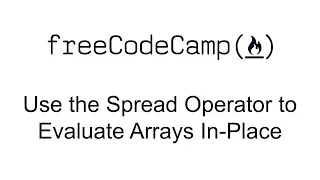 ES6 - Use the Spread Operator to Evaluate Arrays In-Place