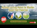 38 - Machine Learning Models for Weather Based Yield Prediction