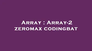 Array Array-2 zeromax codingbat