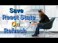 How To Save React State On Page Refresh
