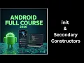 375 Kotlin init Block Secondary Constructors Explained Complete Android Course
