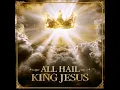 All Hail King Jesus