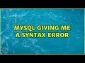 MySQL giving me a syntax error 2 Solutions