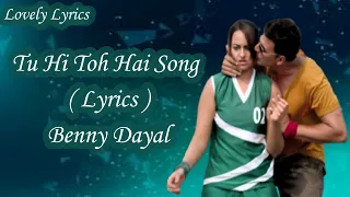 Tu Hi Toh Hai Song Lyrics| Akshay Kumar \u0026 Sonakshi Sinha | Holiday | Pritam | Benny Dayal