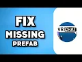 How To Fix Missing Prefab Unity VRChat 2024 Guide