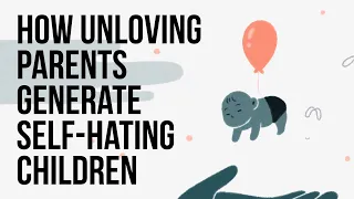 Download How Unloving Parents Generate Self-Hating Children MP3