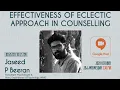 Effectiveness of eclectic approach in counselling - Jaseed P Beeran Consultant Psychologist