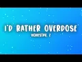 HONESTAV - I’d rather overdose ft. Z (Lyrics)