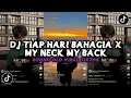 DJ TIAP HARI BAHAGIA X MY NECK MY BACK | DJ COBA COBA GUE TAU VIRAL TIKTOK SOUND GIBZ ft AP