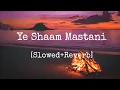 Download Lagu Ye Shaam Mastani  (Slowed+Reverb) Reverbae