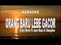 KARAOKE - ORANG BARU LEBE GACOR - ECKO SHOW ft JUAN REZA \u0026 CHESYLINO