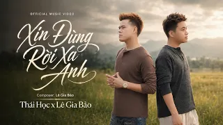 XIN ĐỪNG RỜI XA ANH - THÁI HỌC x LÊ GIA BẢO | anh đã cố gắng gánh gồng …