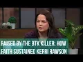 Raised by the BTK Killer KERRI RAWSON WEB EXCLUSIVE