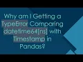 Why am I Getting a TypeError Comparing datetime64 ns with Timestamp in Pandas