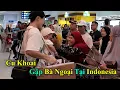 Cu Khoai Lần Đầu Đến Indonesia Gặp Bà Ngoại | Đạt Villa x Vidhia