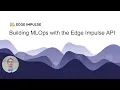 Build an MLOps Pipeline with the Edge Impulse API