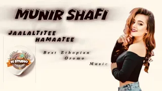 Munir Shafi Jaalalti Te Hamaatee Best Ethopian Oromo Music 2025  Munir Shafi Jaalalti Te Hamaatee Best Ethopian Oromo Music 2025