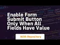 enable form submit button only when all fields have value