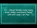 C Visual Studio Code clang error linker command failed with exit code 1 on Mac