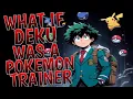 What If Deku Was a Pokemon Trainer Part 1