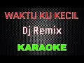Download Lagu Waktu Ku Kecil - Dj Remix [Karaoke] | LMusical