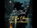 I'll Be Okay (Give Me A Minute) - JD Steel