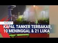 Download Lagu Kapal Tanker Terbakar di Batam, 10 Orang Meninggal dan 21 Luka