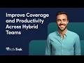Improve Coverage and Productivity for Hybrid Teams