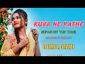 Download Lagu KUVA NE KATHE || SUPAR HIT TUR TONE || DJ JATIN FT. DJ MANOJ || VINAY OFFICIAL ||