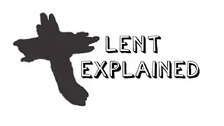 Lent Explained