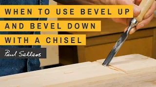 When To Use Bevel Up Or Bevel Down With A Chisel Paul Sellers 