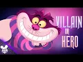 Is the Cheshire cat a Villain or Hero