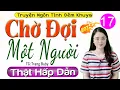 Download Lagu [Tập 17] CHỜ ĐỢI MỘT NGƯỜI - Đọc Truyện Thực Tế Việt Nam 2025 - MC Thùy Mai kể cảm xúc