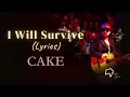 CAKE - I Will Survive (Lyrics)