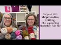 Shopcast 191 Shop Goodies Knitting plus Supporting Rachel on Fair Isle