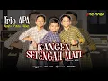 Download Lagu KANGEN SETENGAH MATI -  TRIO APA | ONE NADA HS ( Live )
