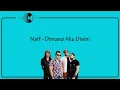 Lagu Naif - Dimana Aku Disini (Lirik)