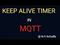 Keep Alive Timer in MQTT significance of timer in MQTT How Keep Alive Timer works in MQTT MQTT