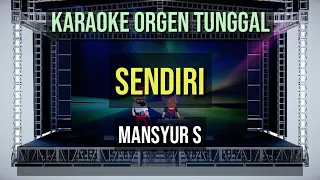 Download SENDIRI - MANSYUR S / KARAOKE ORGEN TUNGGAL MP3